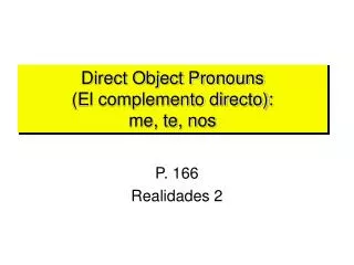 Direct Object Pronouns (El complemento directo): me, te, nos