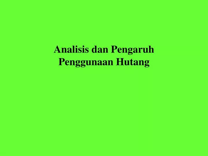 analisis dan pengaruh penggunaan hutang