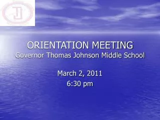 ORIENTATION MEETING Governor Thomas Johnson Middle School