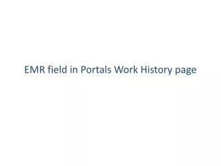 EMR field in Portals Work History page