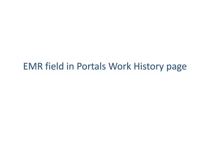 emr field in portals work history page