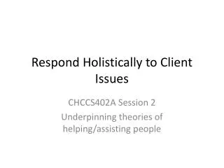 Respond Holistically to Client Issues