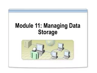 Module 11: Managing Data Storage