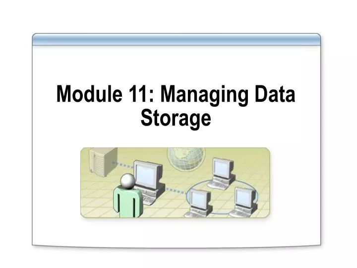module 11 managing data storage