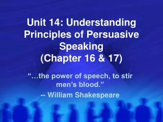 Unit 14: Understanding Principles of Persuasive Speaking (Chapter 16 &amp; 17)