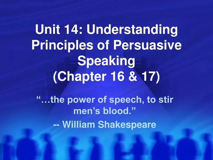 unit 14 understanding principles of persuasive speaking chapter 16 17