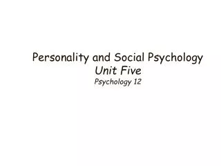 Personality and Social Psychology Unit Five Psychology 12