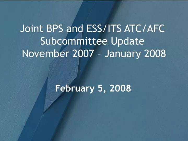 joint bps and ess its atc afc subcommittee update november 2007 january 2008