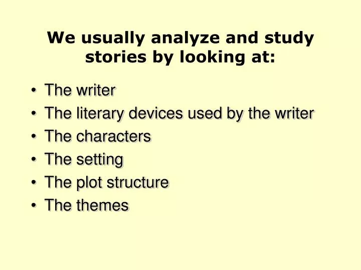 we usually analyze and study stories by looking at