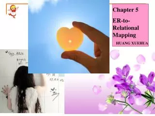 Chapter 5 ER-to-Relational Mapping HUANG XUEHUA