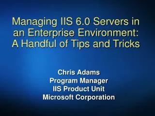 Managing IIS 6.0 Servers in an Enterprise Environment: A Handful of Tips and Tricks