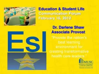 Education &amp; Student Life Communication Forum February 16, 2012 Dr. Darlene Shaw Associate Provost