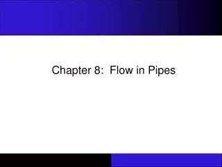 Chapter 8: Flow in Pipes