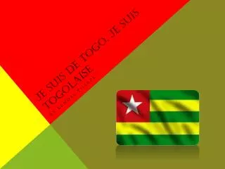 Je suis de Togo. Je suis Togolaise.