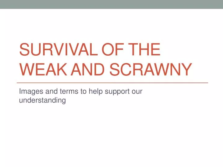 survival of the weak and scrawny