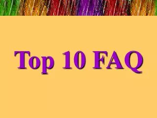 Top 10 FAQ