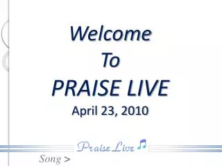 Welcome To PRAISE LIVE April 23, 2010