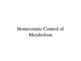 Homeostatic Control of Metabolism