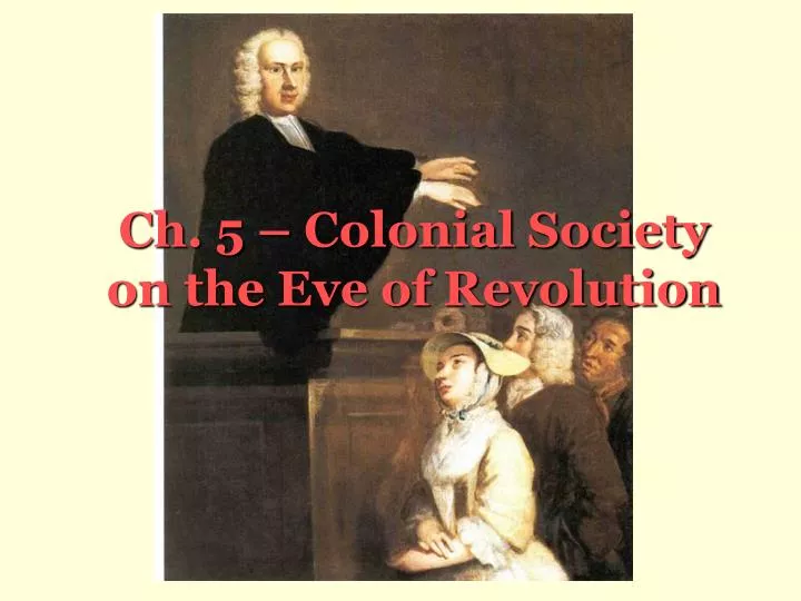 ch 5 colonial society on the eve of revolution