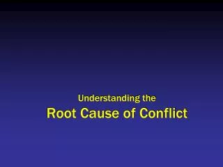 Understanding the Root Cause of Conflict