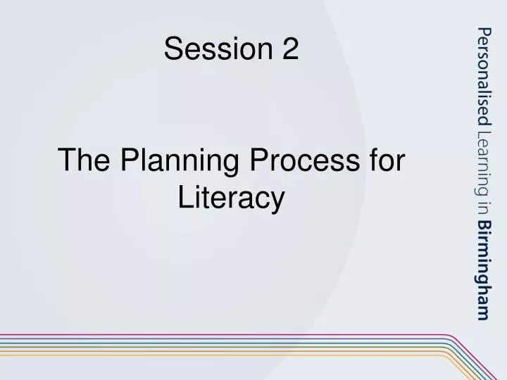 session 2 the planning process for literacy