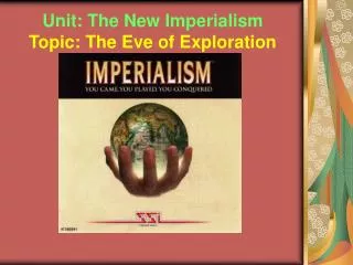 Unit: The New Imperialism Topic: The Eve of Exploration