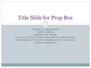 Title Slide for Prop Box