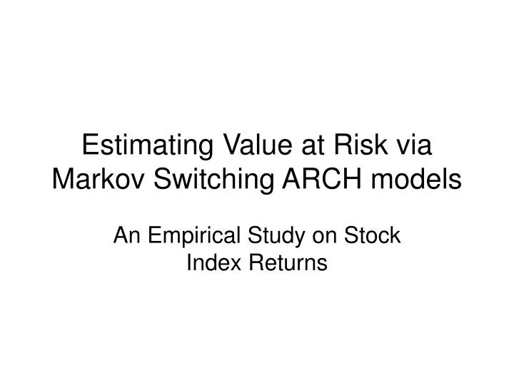 estimating value at risk via markov switching arch models