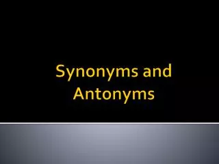 Synonyms and Antonyms