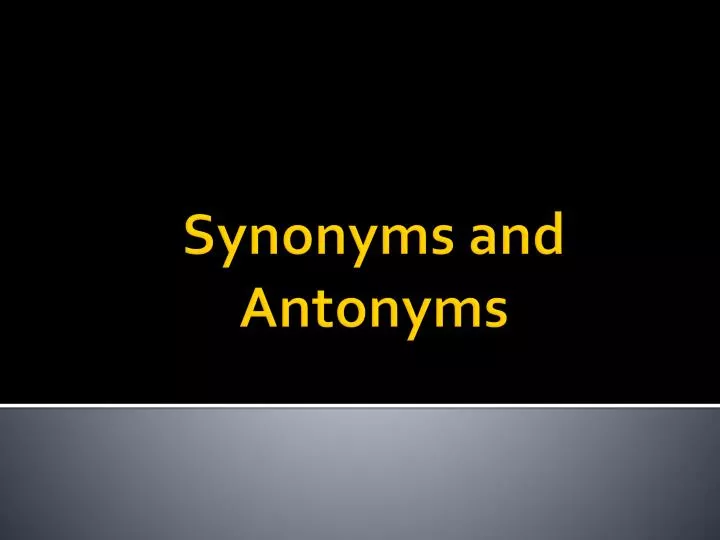 synonyms and antonyms