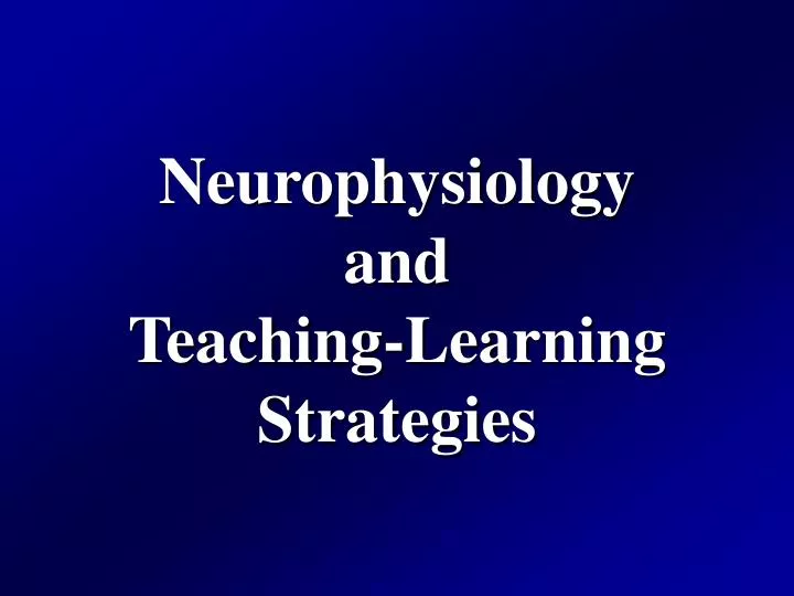 neurophysiology and teaching learning strategies