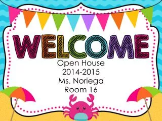 Open House 2014-2015 Ms. Noriega Room 16