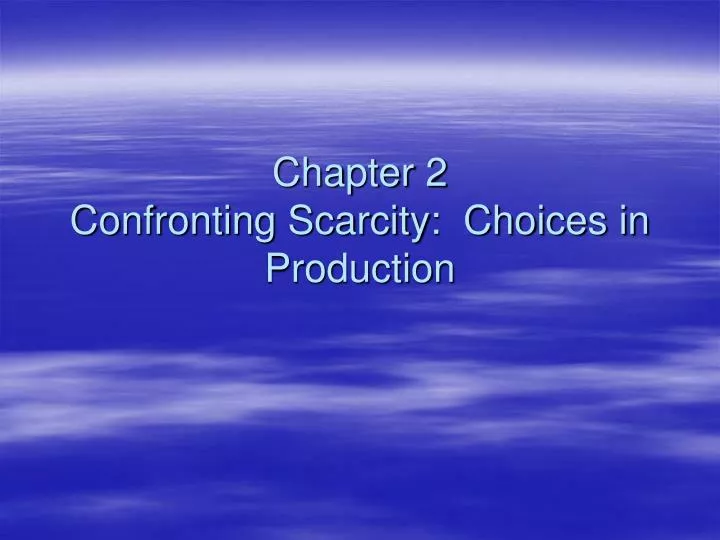 chapter 2 confronting scarcity choices in production