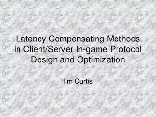 Latency Compensating Methods in Client/Server In-game Protocol Design and Optimization