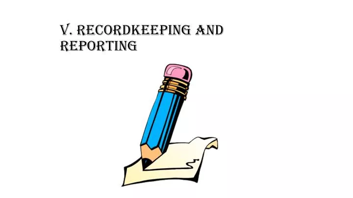 v recordkeeping and reporting