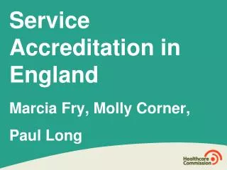 Service Accreditation in England Marcia Fry, Molly Corner, Paul Long
