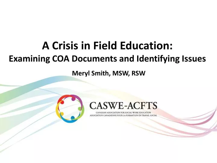 a crisis in field education examining coa documents and identifying issues meryl smith msw rsw