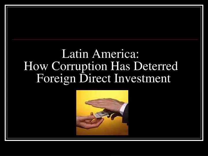 latin america how corruption has deterred foreign direct investment