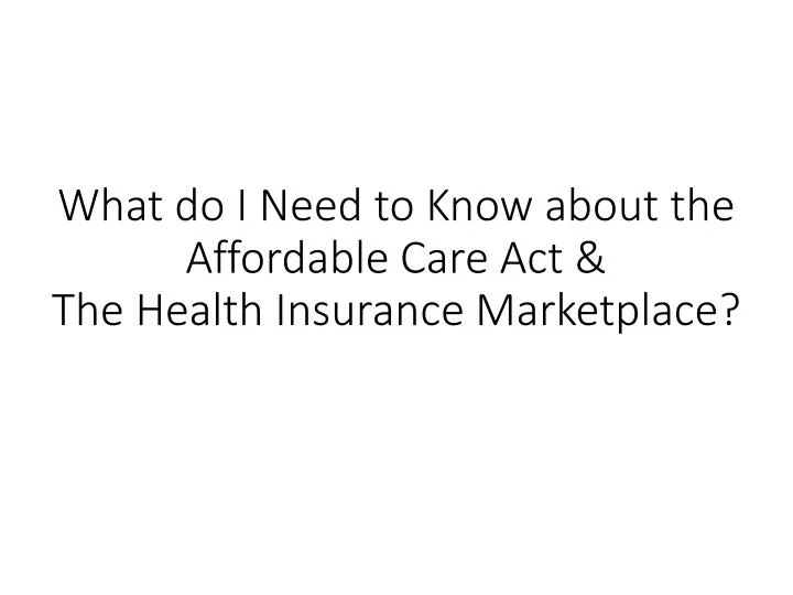 what do i need to know about the affordable care act the health insurance marketplace
