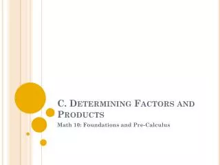 C . Determining Factors and Products