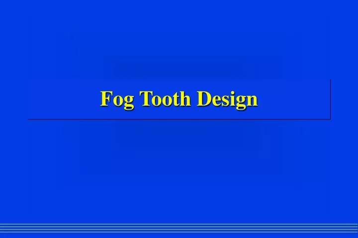 fog tooth design