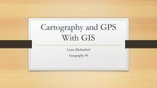 Cartography and GPS With GIS