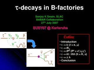 Sanjay K Swain, SLAC BABAR Collaboration 27 th July 2007