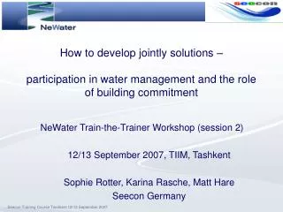 NeWater Train-the-Trainer Workshop (session 2) ? 12/13 September 2007, TIIM, Tashkent