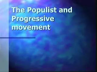 The Populist and Progressive movement