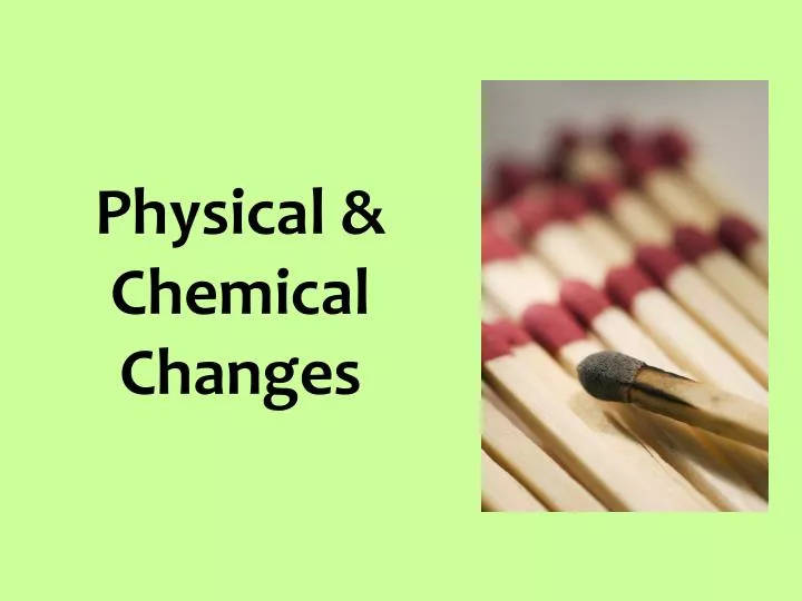 physical chemical changes