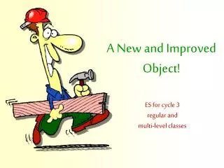 A New and Improved Object!