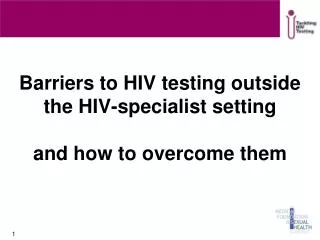 Barriers to HIV testing outside the HIV-specialist setting and how to overcome them