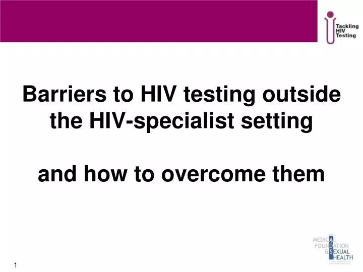 barriers to hiv testing outside the hiv specialist setting and how to overcome them