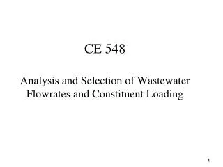 CE 548 Analysis and Selection of Wastewater Flowrates and Constituent Loading